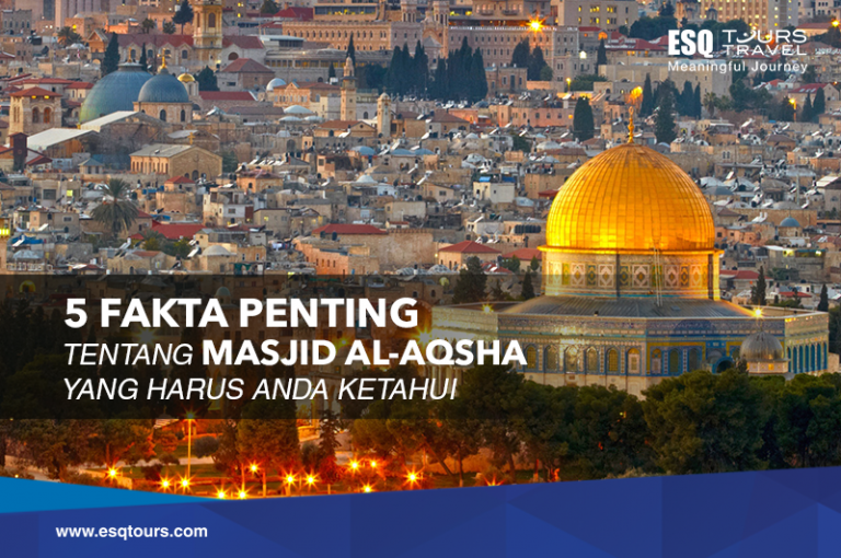 5 Fakta Masjid Al Aqsa Yang Harus Anda Ketahui | ESQ Tours Travel