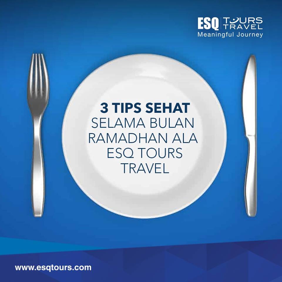 ESQ Tours Travel | tips sehat selama puasa bulan ramadhan