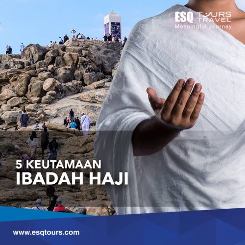 Keutamaan Ibadah Haji Yang Perlu Anda Ketahui | ESQ Tours