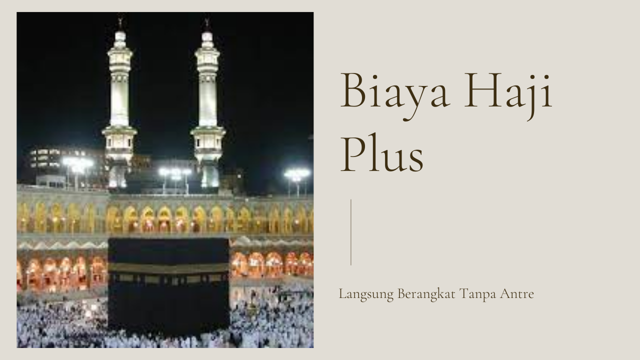 Biaya Haji Plus Langsung Berangkat Tanpa Antre