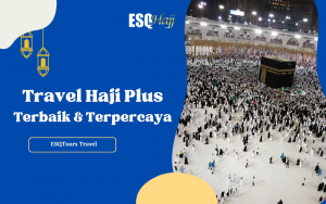 ESQ Tours Travel Haji Plus Terbaik dan Terpercaya di Indonesia