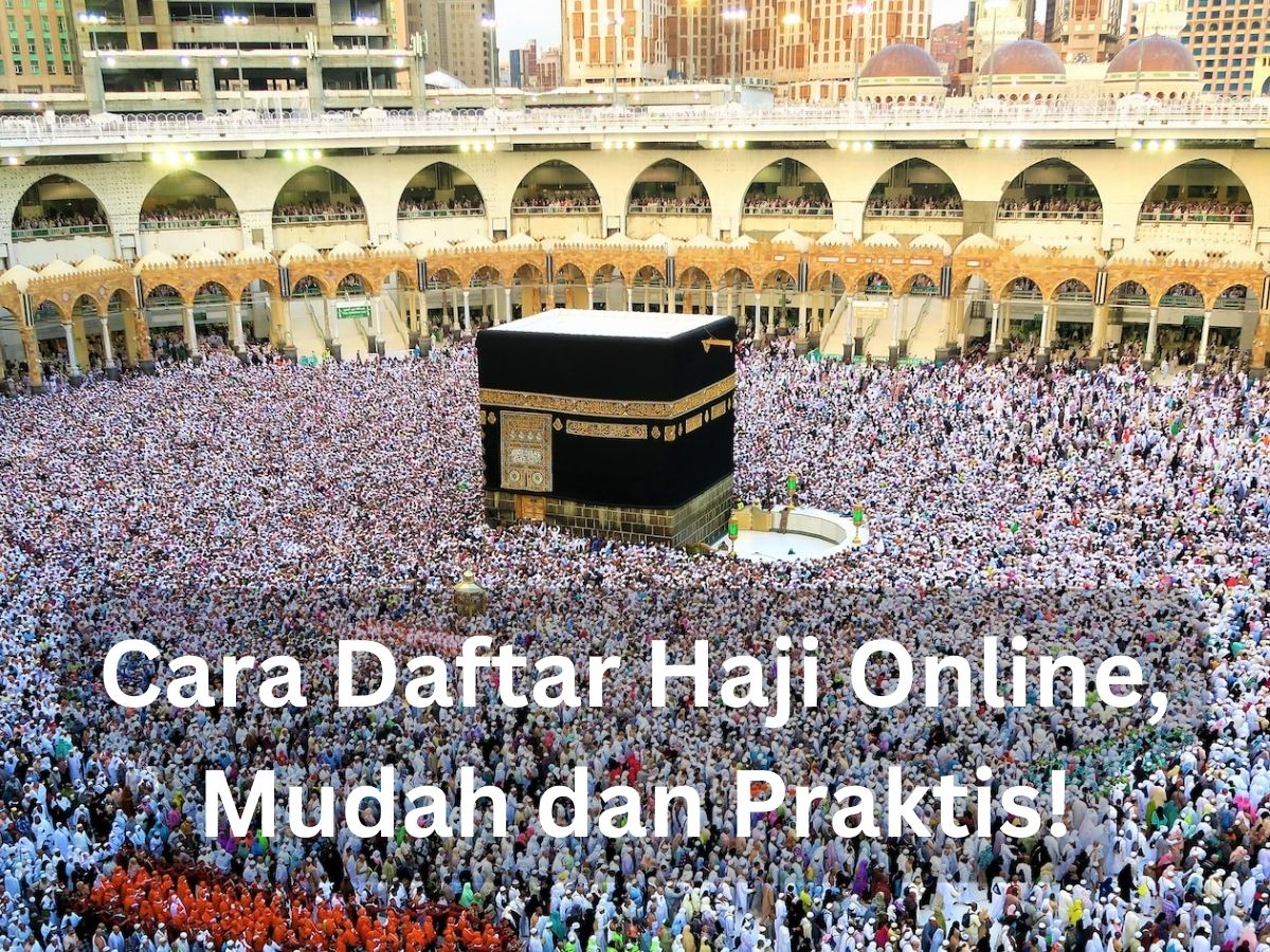 Cara Daftar Haji Online, Mudah dan Praktis!